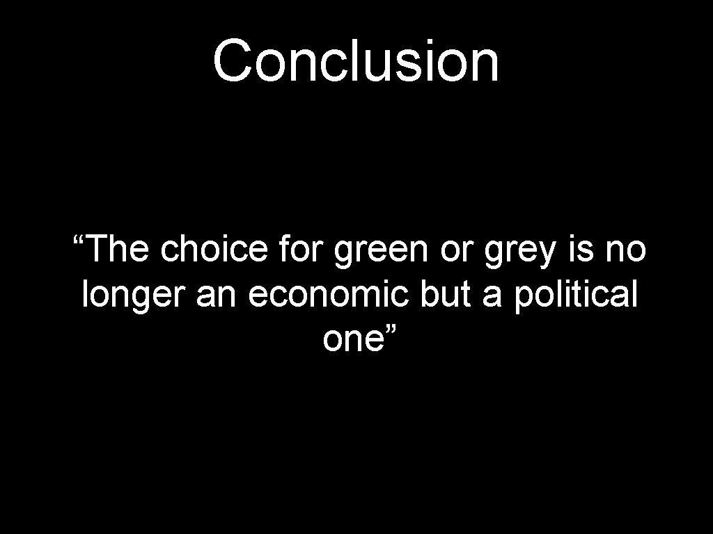 Conclusion “The choice for green or grey is no longer an economic but a