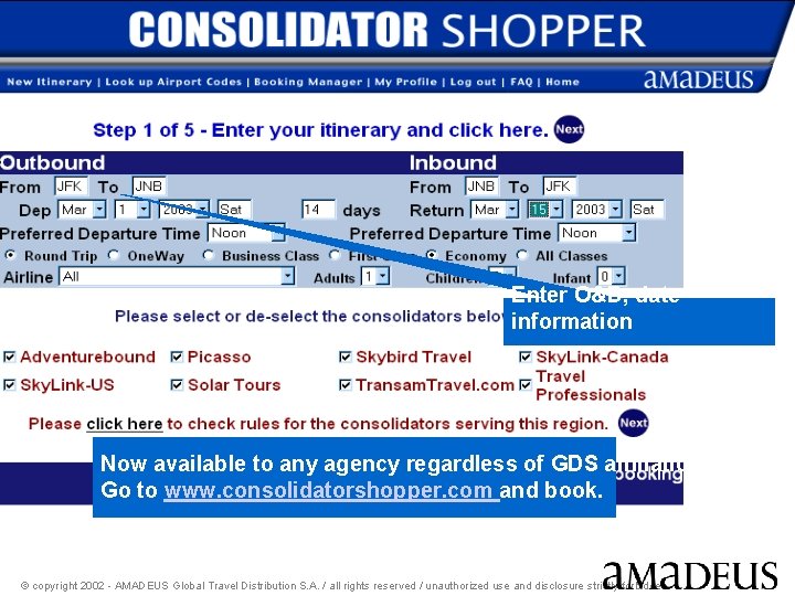Enter O&D, date information Now available to any agency regardless of GDS affiliation. Go
