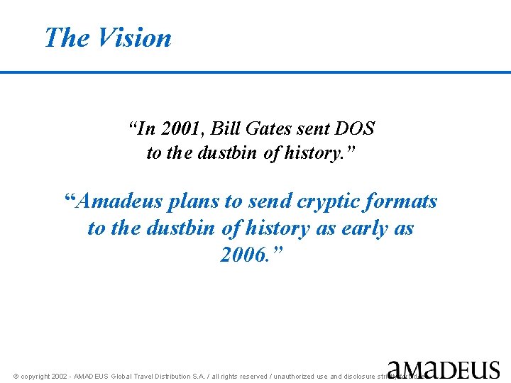 The Vision “In 2001, Bill Gates sent DOS to the dustbin of history. ”