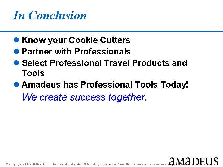 In Conclusion l Know your Cookie Cutters l Partner with Professionals l Select Professional