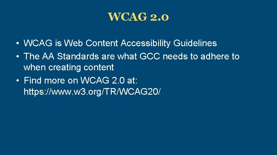 WCAG 2. 0 • WCAG is Web Content Accessibility Guidelines • The AA Standards