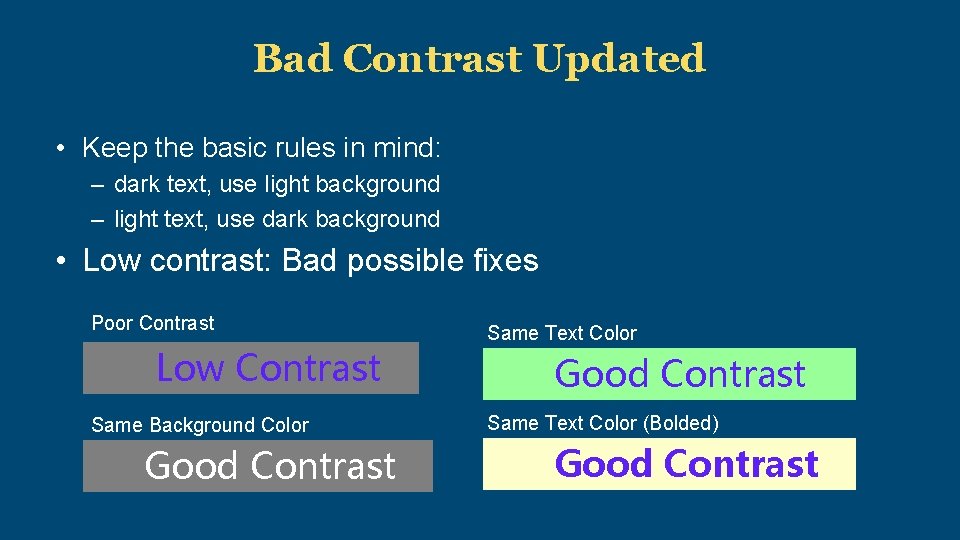 Bad Contrast Updated • Keep the basic rules in mind: – dark text, use