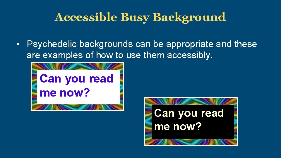 Accessible Busy Background • Psychedelic backgrounds can be appropriate and these are examples of
