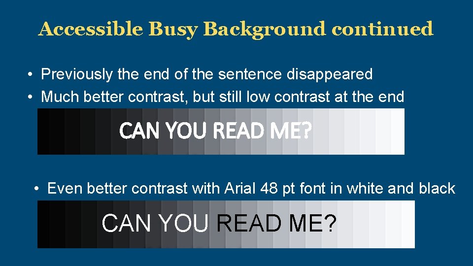 Accessible Busy Background continued • Previously the end of the sentence disappeared • Much