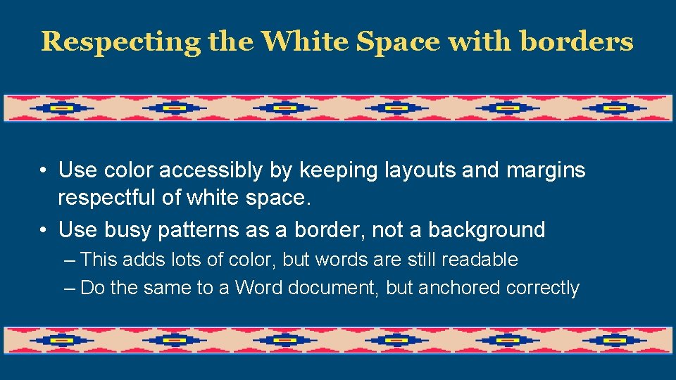Respecting the White Space with borders • Use color accessibly by keeping layouts and