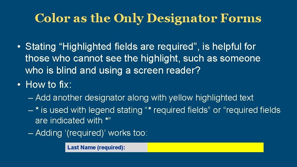 Color as the Only Designator Forms • Stating “Highlighted fields are required”, is helpful