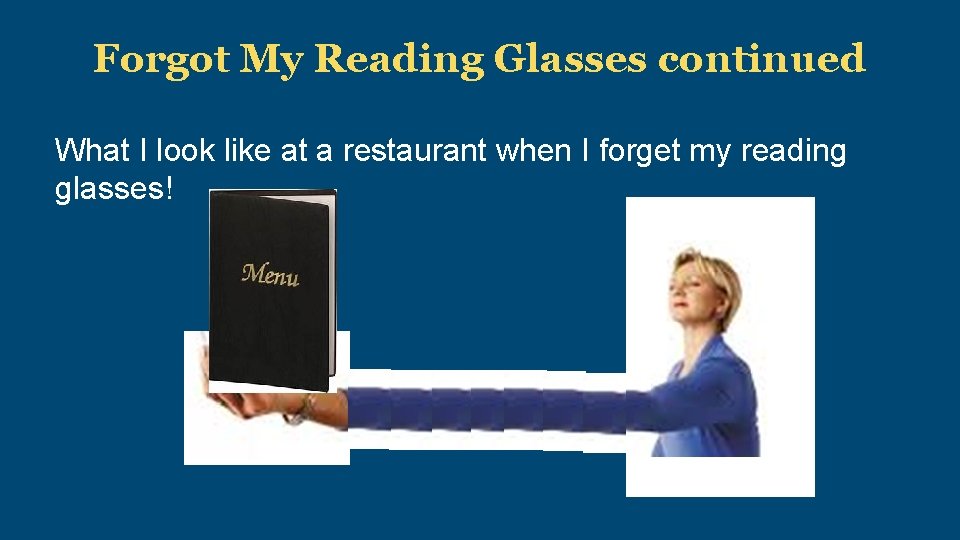 Forgot My Reading Glasses continued What I look like at a restaurant when I