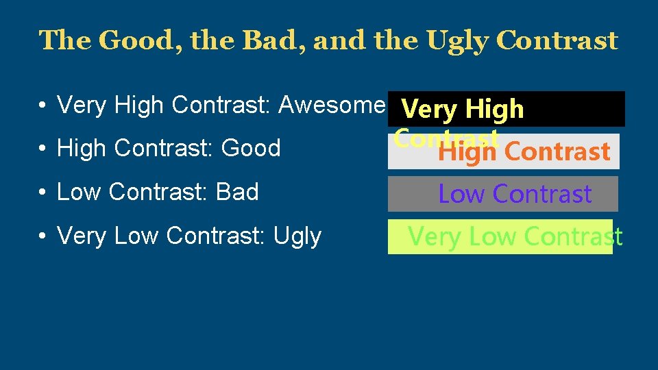 The Good, the Bad, and the Ugly Contrast • Very High Contrast: Awesome Very