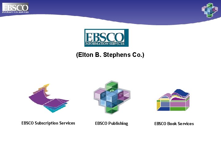 (Elton B. Stephens Co. ) EBSCO Subscription Services EBSCO Publishing EBSCO Book Services 