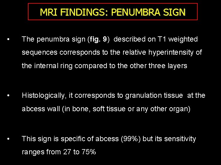 MRI FINDINGS: PENUMBRA SIGN • The penumbra sign (fig. 9) described on T 1