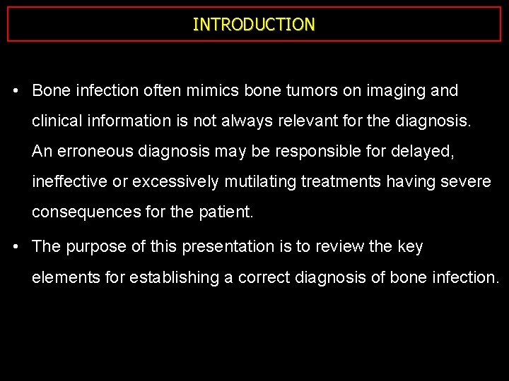 INTRODUCTION • Bone infection often mimics bone tumors on imaging and clinical information is