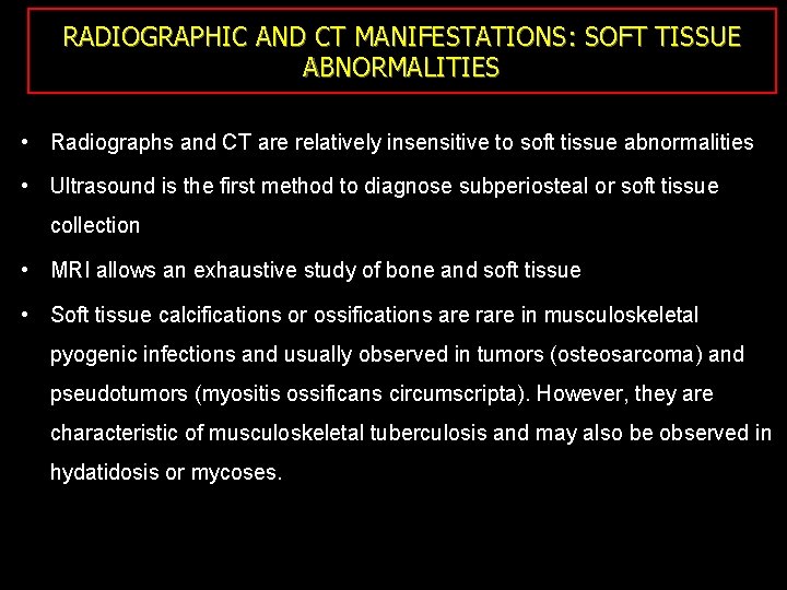 RADIOGRAPHIC AND CT MANIFESTATIONS: SOFT TISSUE ABNORMALITIES • Radiographs and CT are relatively insensitive
