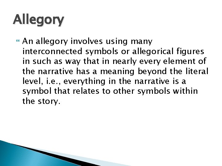 Allegory An allegory involves using many interconnected symbols or allegorical figures in such as