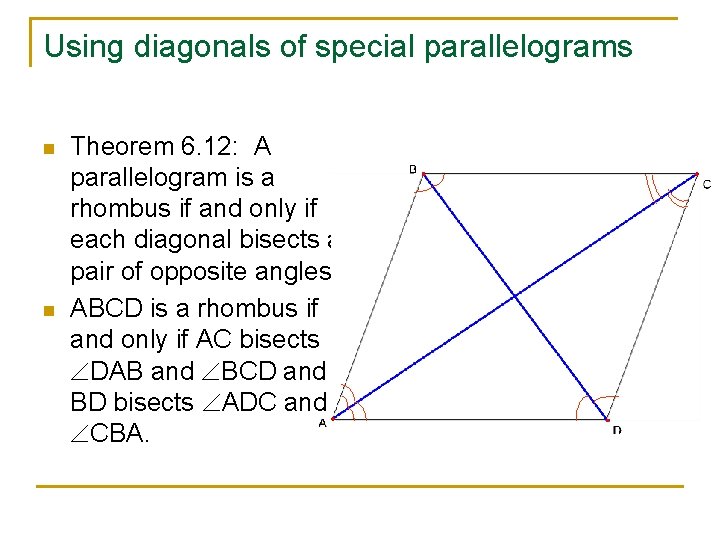Using diagonals of special parallelograms n n Theorem 6. 12: A parallelogram is a