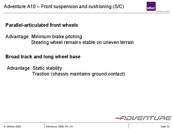 Adventure A 10 – Front suspension and cushioning (S/C) Parallel-articulated front wheels Advantage: Minimum