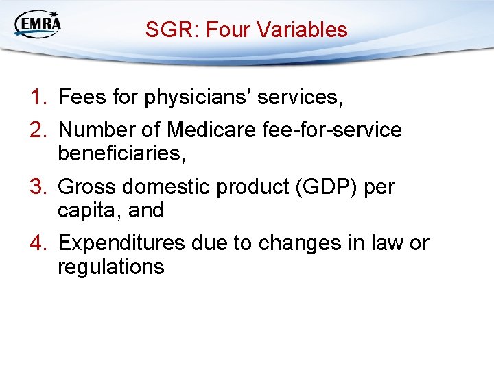SGR: Four Variables 1. Fees for physicians’ services, 2. Number of Medicare fee-for-service beneficiaries,