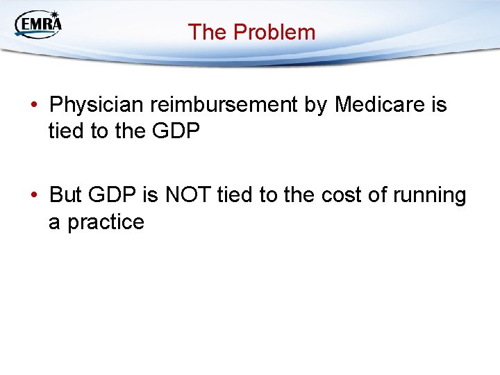 The Problem • Physician reimbursement by Medicare is tied to the GDP • But