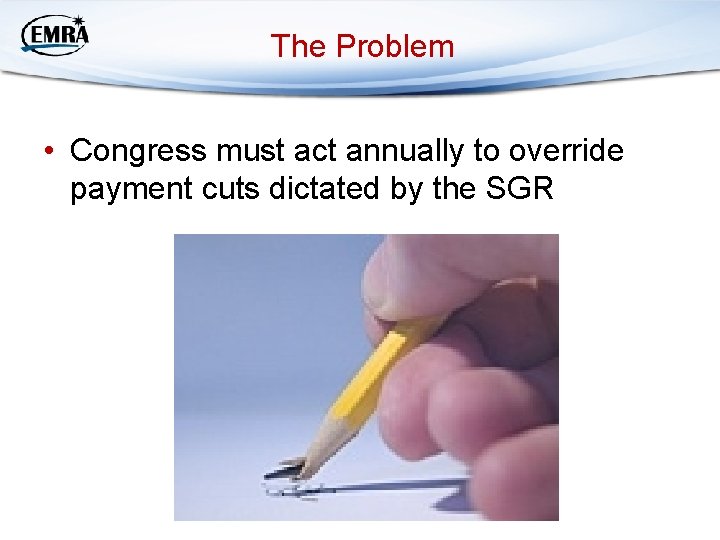 The Problem • Congress must act annually to override payment cuts dictated by the