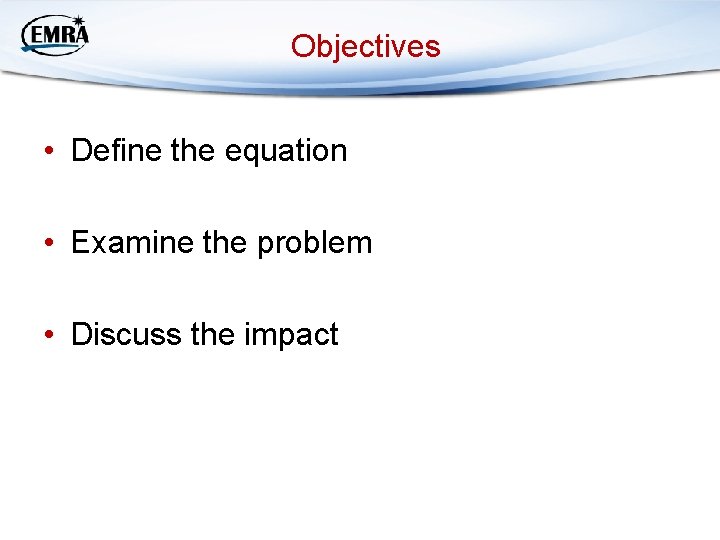 Objectives • Define the equation • Examine the problem • Discuss the impact 