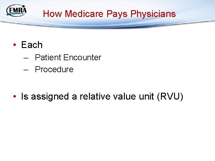 How Medicare Pays Physicians • Each – Patient Encounter – Procedure • Is assigned