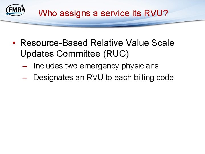 Who assigns a service its RVU? • Resource-Based Relative Value Scale Updates Committee (RUC)