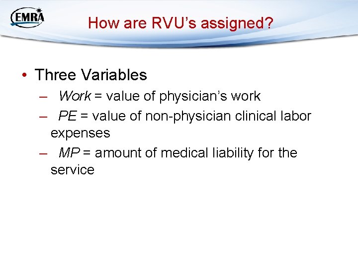 How are RVU’s assigned? • Three Variables – Work = value of physician’s work