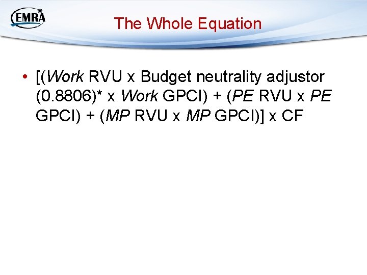 The Whole Equation • [(Work RVU x Budget neutrality adjustor (0. 8806)* x Work