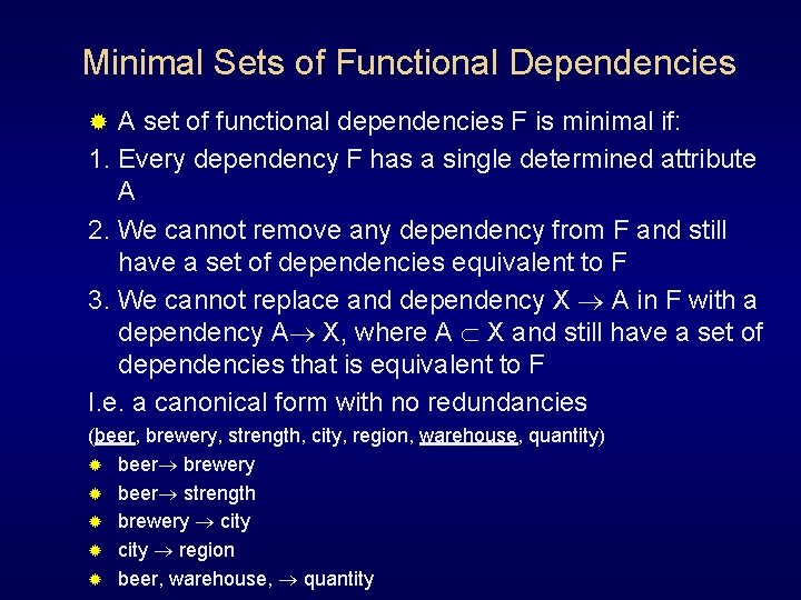 Minimal Sets of Functional Dependencies A set of functional dependencies F is minimal if: