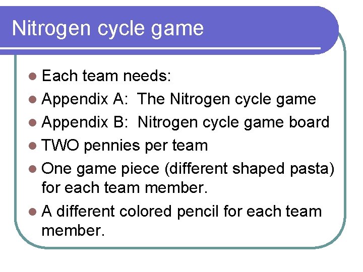 Nitrogen cycle game l Each team needs: l Appendix A: The Nitrogen cycle game