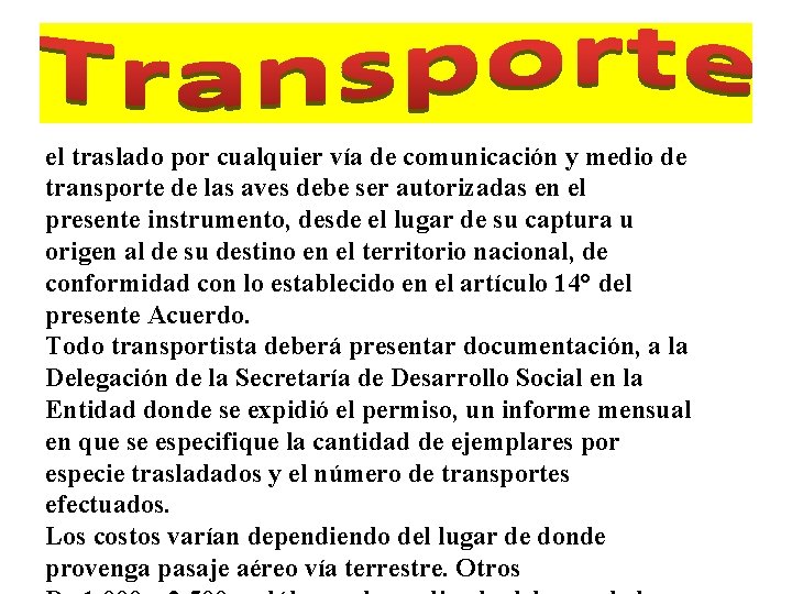 el traslado por cualquier vía de comunicación y medio de transporte de las aves