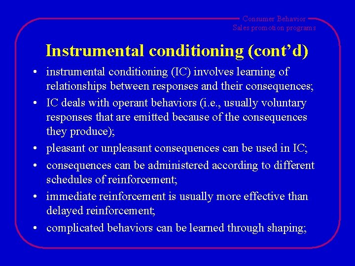 Consumer Behavior Sales promotion programs Instrumental conditioning (cont’d) • instrumental conditioning (IC) involves learning