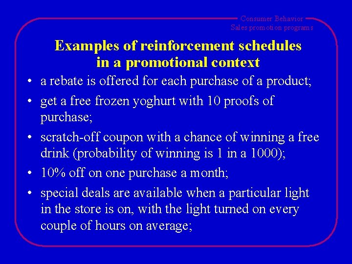 Consumer Behavior Sales promotion programs Examples of reinforcement schedules in a promotional context • Consumer Behavior Sales promotion programs Examples of reinforcement schedules in a promotional context •