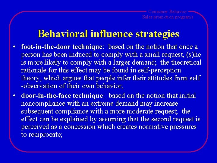 Consumer Behavior Sales promotion programs Behavioral influence strategies • foot-in-the-door technique: based on the