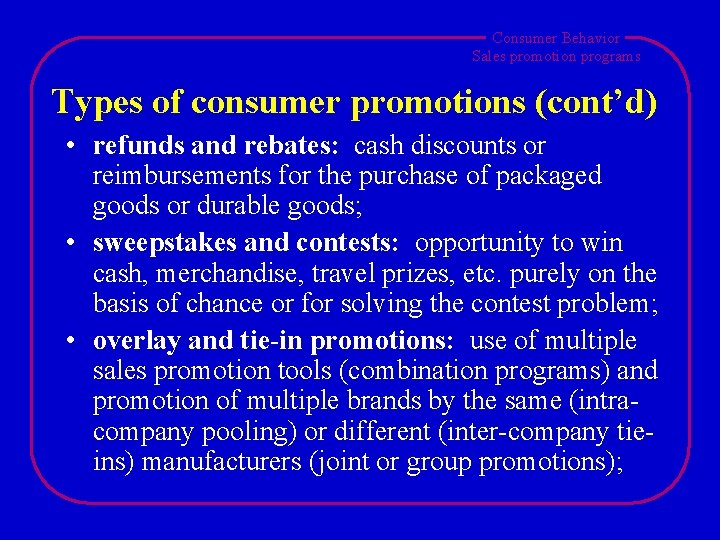 Consumer Behavior Sales promotion programs Types of consumer promotions (cont’d) • refunds and rebates: