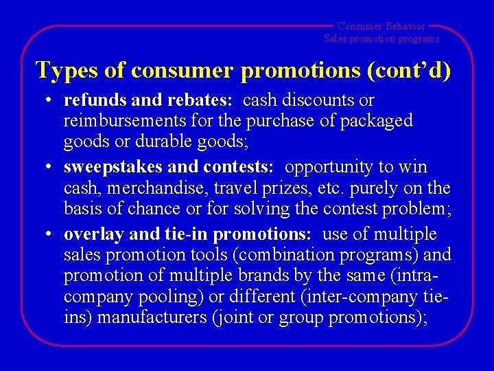 Consumer Behavior Sales promotion programs Types of consumer promotions (cont’d) • refunds and rebates: Consumer Behavior Sales promotion programs Types of consumer promotions (cont’d) • refunds and rebates: