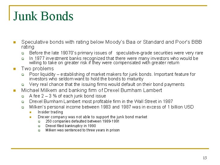 Junk Bonds n Speculative bonds with rating below Moody’s Baa or Standard and Poor’s