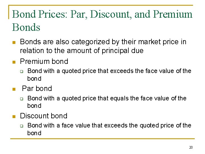 Bond Prices: Par, Discount, and Premium Bonds n n Bonds are also categorized by