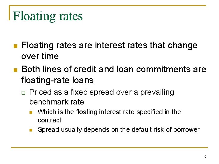 Floating rates n n Floating rates are interest rates that change over time Both