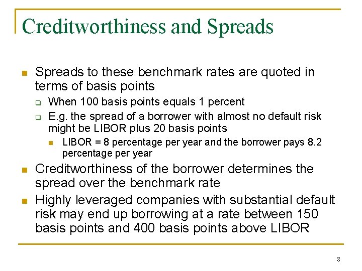 Creditworthiness and Spreads n Spreads to these benchmark rates are quoted in terms of
