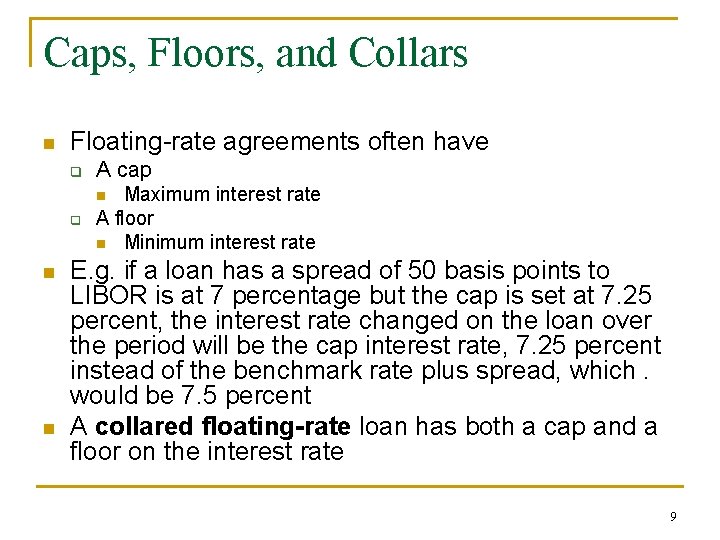 Caps, Floors, and Collars n Floating-rate agreements often have q A cap q Maximum