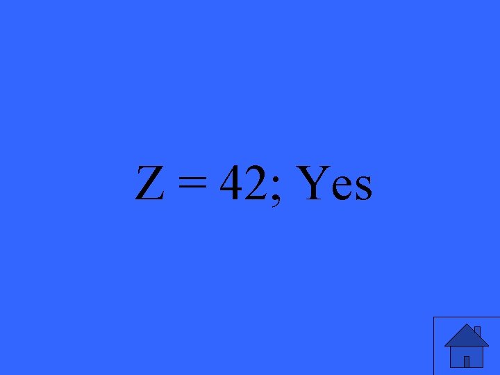 Z = 42; Yes 13 