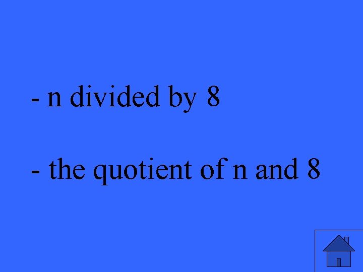 - n divided by 8 - the quotient of n and 8 17 