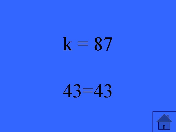 k = 87 43=43 25 