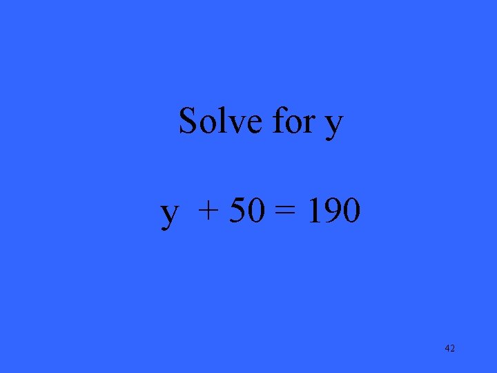 Solve for y y + 50 = 190 42 
