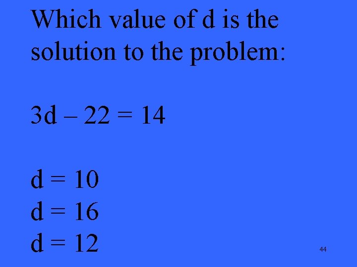Which value of d is the solution to the problem: 3 d – 22