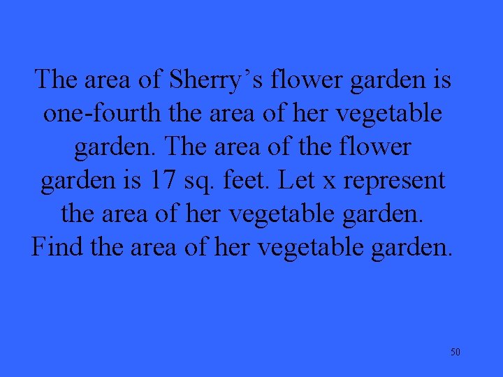 The area of Sherry’s flower garden is one-fourth the area of her vegetable garden.