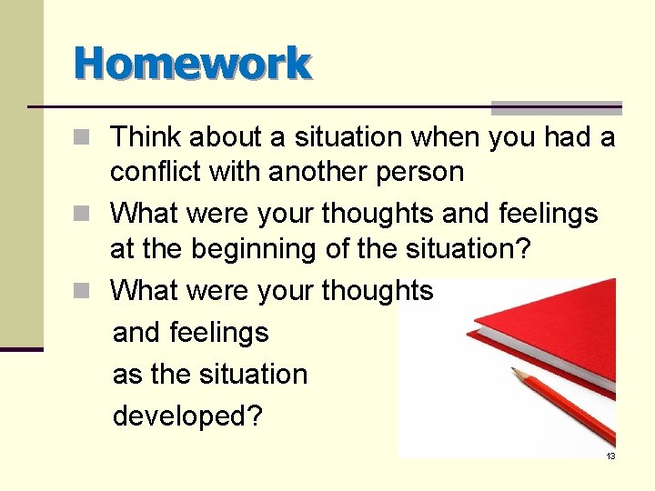 Homework n Think about a situation when you had a conflict with another person