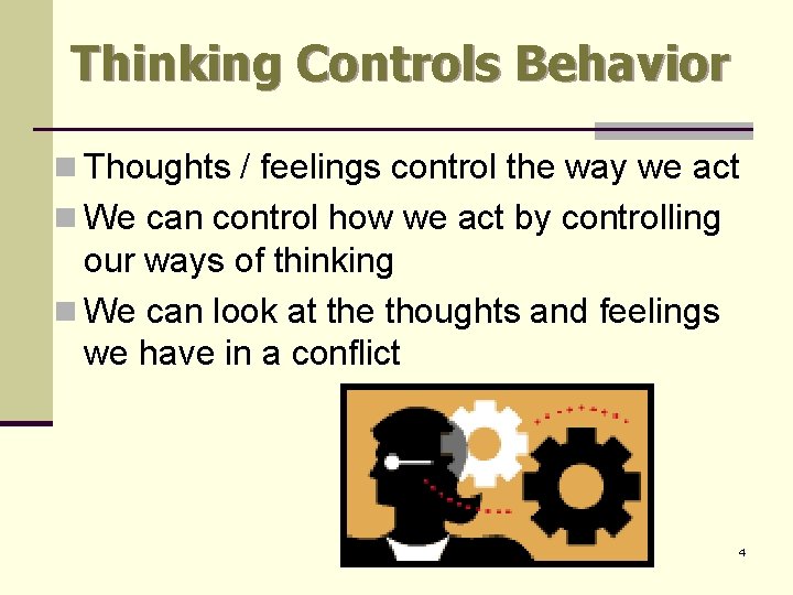 Thinking Controls Behavior n Thoughts / feelings control the way we act n We