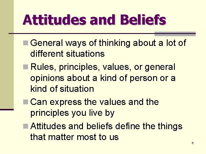 Attitudes and Beliefs n General ways of thinking about a lot of different situations
