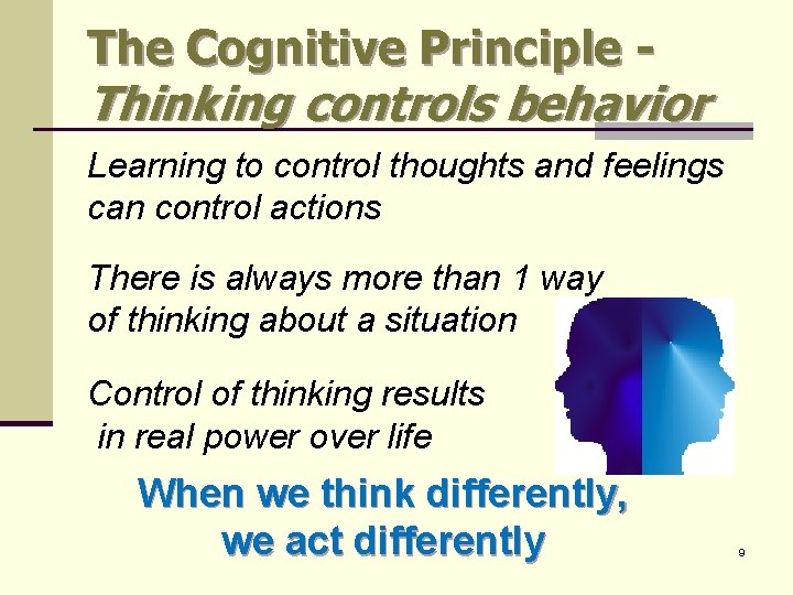 The Cognitive Principle - Thinking controls behavior Learning to control thoughts and feelings can